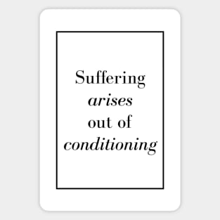 Suffering arises out of conditioning - Spiritual Quote Magnet